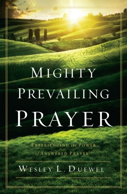 Mighty Prevailing Prayer -  Wesley L. Duewel