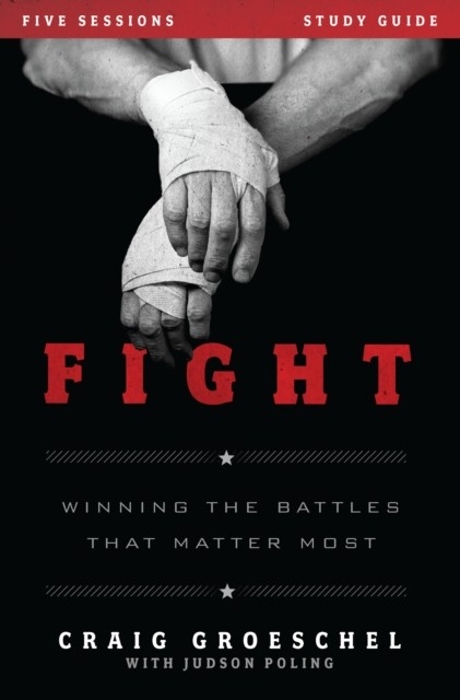 Fight Bible Study Guide -  Craig Groeschel