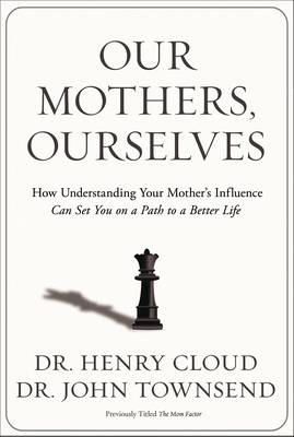 Our Mothers, Ourselves -  Henry Cloud,  John Townsend