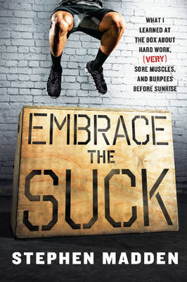 Embrace the Suck - Stephen Madden