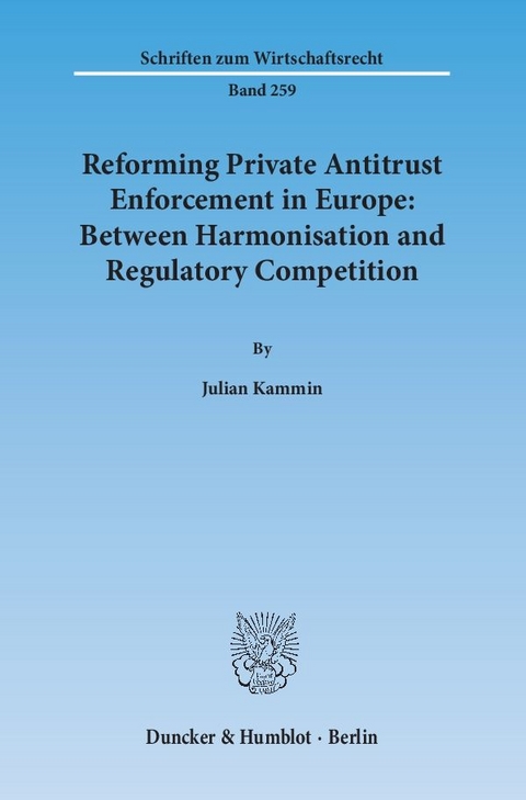 Reforming Private Antitrust Enforcement in Europe: Between Harmonisation and Regulatory Competition. - Julian Kammin