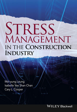 Stress Management in the Construction Industry - Mei-yung Leung, Isabelle Yee Shan Chan, Cary Cooper