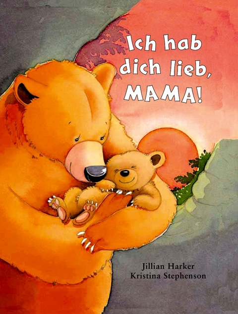 Ich hab dich lieb, Mama! - Jillian Harker