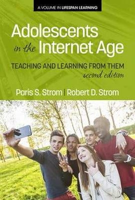 Adolescents In The Internet Age, 2nd Edition -  Paris S Strom,  Robert D Strom