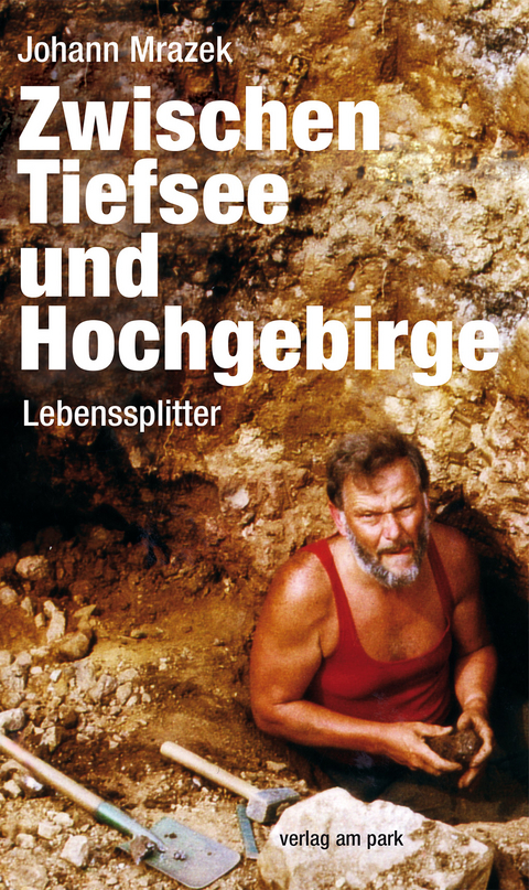 Zwischen Tiefsee und Hochgebirge - Johann Mrazek