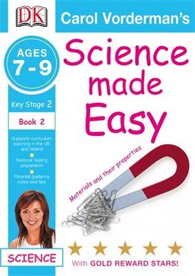 Science Made Easy Materials & Their Properties Ages 7-9 Key Stage 2 Book 2 - Carol Vorderman