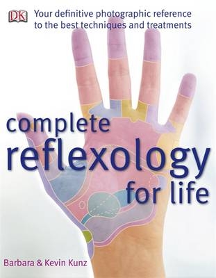 Complete Reflexology for Life - Barbara Kunz, Kevin Kunz