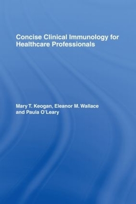 Concise Clinical Immunology for Healthcare Professionals - Mary Keogan, Eleanor M. Wallace, Paula O'Leary