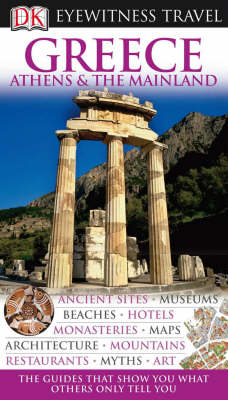 DK Eyewitness Travel Guide: Greece, Athens & the Mainland - Marc Dubin