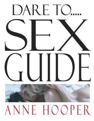 Dare to...Sex Guide - Anne Hooper