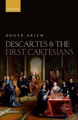 Descartes and the First Cartesians - Roger Ariew