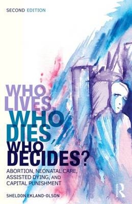 Who Lives, Who Dies, Who Decides? - Sheldon Ekland-Olson