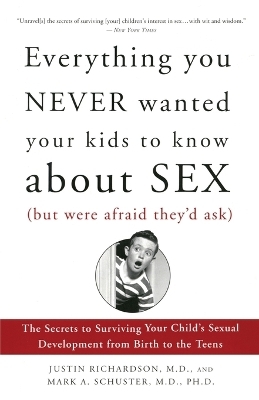 Everything You Never Wanted Your Kids to Know About Sex (But Were Afraid They'd Ask) - Justin Richardson, Mark Schuster