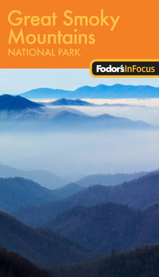 Fodor's in Focus Great Smoky Mountains National Park -  Fodor Travel Publications