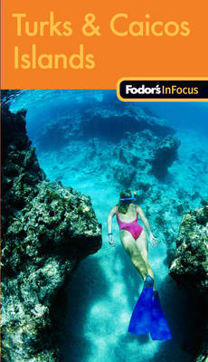 Fodor's in Focus Turks and Caicos -  Fodor Travel Publications