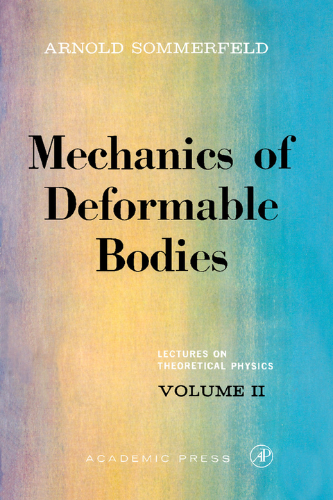 Mechanics of Deformable Bodies -  Arnold Sommerfeld