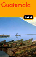 Fodor's Guatemala -  Fodor Travel Publications