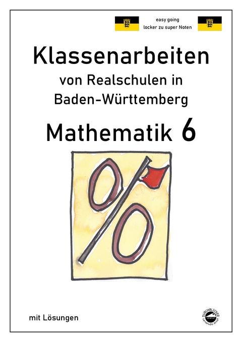 Mathematik 6, Klassenarbeiten von Realschulen in Baden-Württemberg mit Lösungen - Claus Arndt