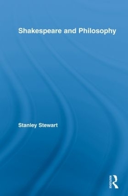 Shakespeare and Philosophy - Stanley Stewart