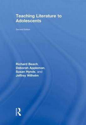 Teaching Literature to Adolescents - Richard Beach, Deborah Appleman, Bob Fecho, Rob Simon