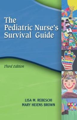 Pediatric Nurse's Survival Guide - Lisa Rebeschi, Mary L. Brown