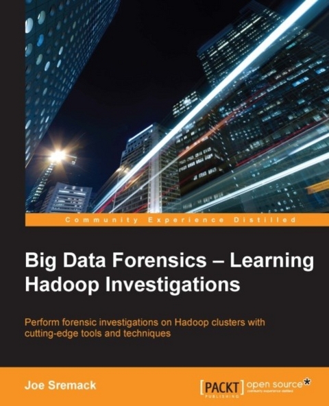 Big Data Forensics - Learning Hadoop Investigations -  Sremack Joe Sremack