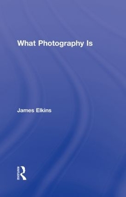 What Photography Is - James Elkins