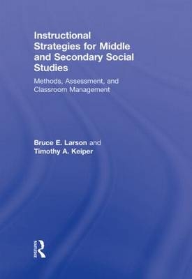 Instructional Strategies for Middle and Secondary Social Studies - Bruce E. Larson, Timothy A. Keiper