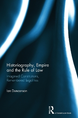 Historiography, Empire and the Rule of Law - Ian Duncanson