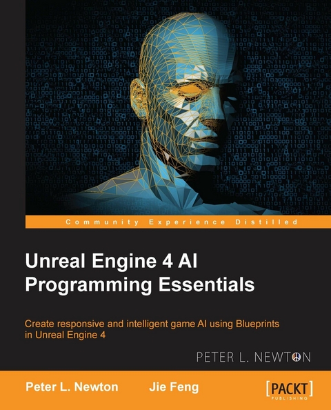 Unreal Engine 4 AI Programming Essentials - Peter L. Newton, Jie Feng