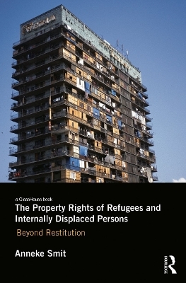 The Property Rights of Refugees and Internally Displaced Persons - Anneke Smit