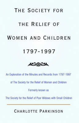 The Society for the Relief of Women and Children 1797-1997 - Charlotte Parkinson