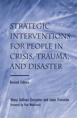 Strategic Interventions for People in Crisis, Trauma, and Disaster - Diane Sullivan Everstine, Louis Everstine