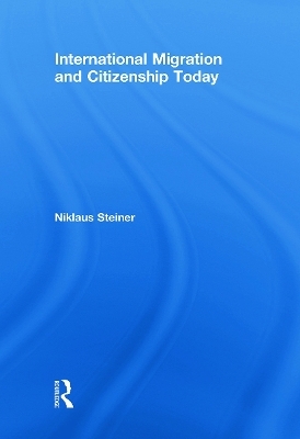 International Migration and Citizenship Today - Niklaus Steiner