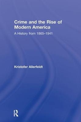 Crime and the Rise of Modern America - Kristofer Allerfeldt