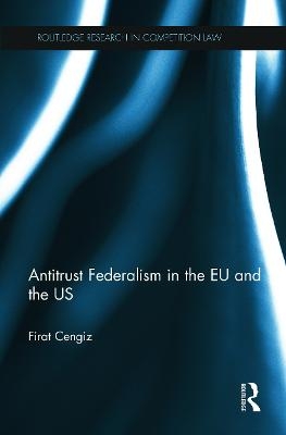 Antitrust Federalism in the EU and the US - Firat Cengiz