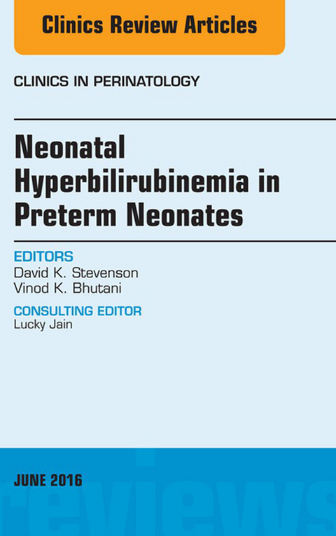 Neonatal Hyperbilirubinemia in Preterm Neonates, An Issue of Clinics in Perinatology -  Vinod K. Bhutani,  David K. Stevenson