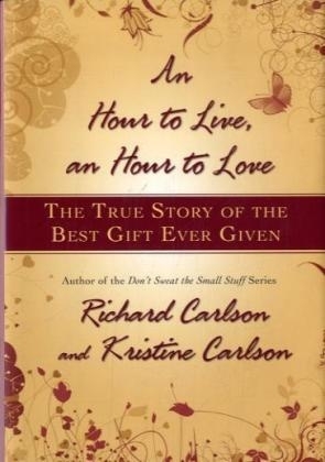 An Hour to Live, an Hour to Love - Richard Carlson, Kristine Carlson