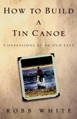 How to Build a Tin Canoe - Robb White