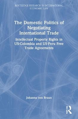 The Domestic Politics of Negotiating International Trade - Johanna von Braun