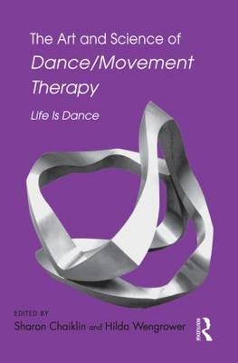 The Art and Science of Dance/Movement Therapy - 