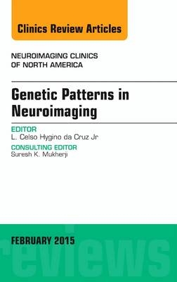 Genetic Patterns in Neuroimaging, An Issue of Neuroimaging Clinics - Luis Celso Hygino de Cruz