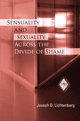 Sensuality and Sexuality Across the Divide of Shame - Joseph D. Lichtenberg