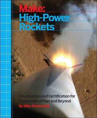 Make: High–Power Rockets - Mike Westerfield