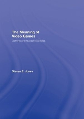 The Meaning of Video Games - Steven E. Jones