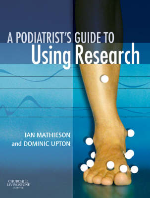 Podiatrist's Guide to Using Research E-Book -  Ian Mathieson,  Dominic Upton