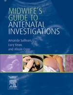 Midwife's Guide to Antenatal Investigations -  Alison Cryer,  Lucy Kean,  Amanda Sullivan