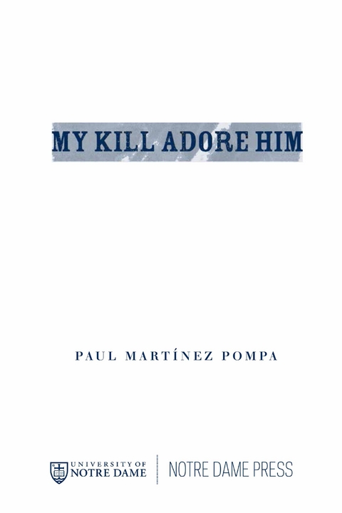 My Kill Adore Him -  Paul Martinez Pompa