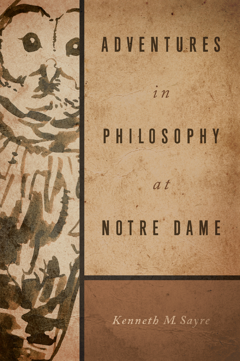 Adventures in Philosophy at Notre Dame - Kenneth M. Sayre