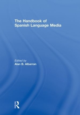 The Handbook of Spanish Language Media - Alan Albarran